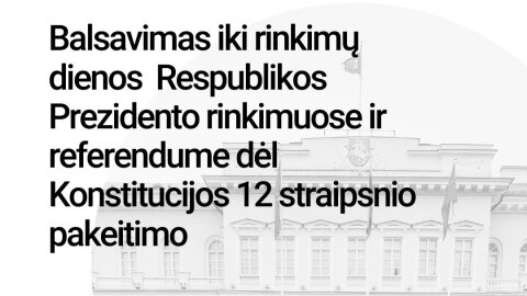 Gegužės 7 d. prasidės išankstinis balsavimas Respublikos Prezidento rinkimuose ir referendume dėl...