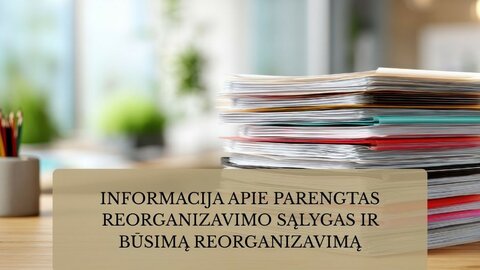 Pranešimas apie parengtas reorganizavimo sąlygas ir būsimą reorganizavimą (Trakai, Bražuolė)