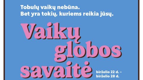 Vaikų globos savaitė: visuomenė kviečiama pažvelgti į globą be stereotipų