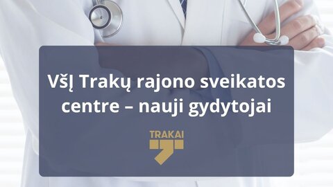 Prie Trakų rajono sveikatos centro komandos prisijungė nauji gydytojai